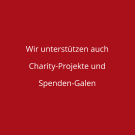 Wir unterstützen auch Charity-Projekte und Spenden-Galen